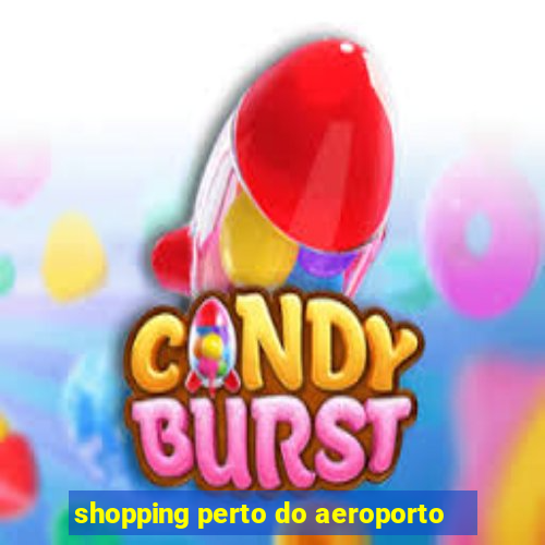 shopping perto do aeroporto